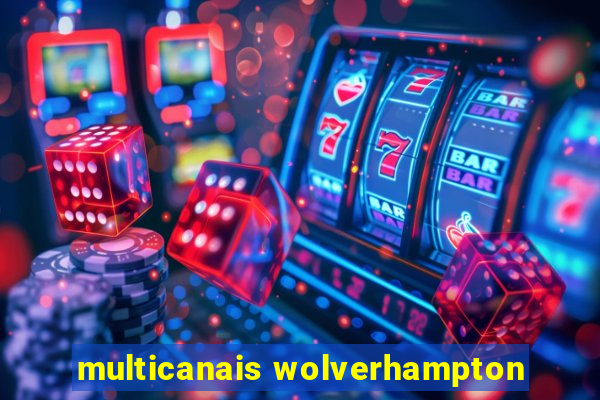 multicanais wolverhampton